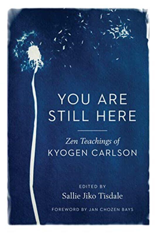 

You Are Still Here by Kyogen CarlsonSallie Jiko Tisdale-Paperback