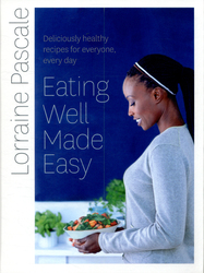 Eating Well Made Easy: Deliciously Healthy Recipes for Everyone, Every Day, Hardcover Book, By: Lorraine Pascale