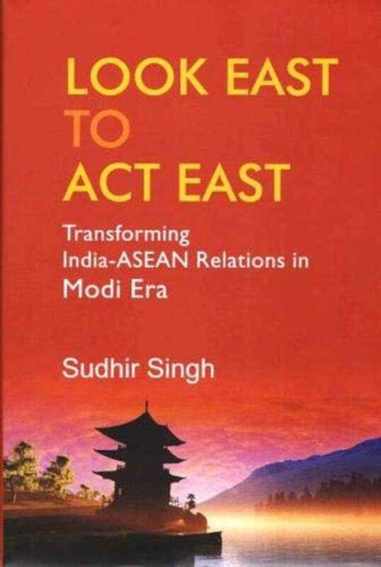 

Look East to Act East by Sudhir Singh-Hardcover