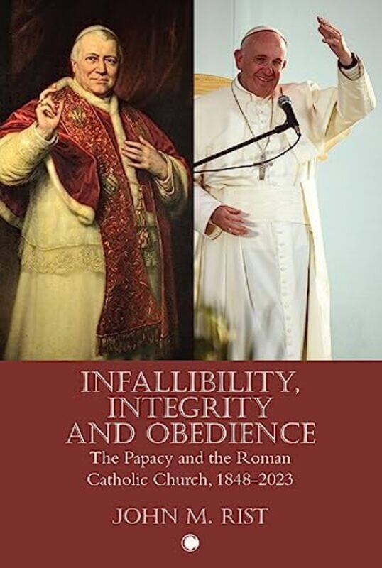

Infallibility Integrity and Obedience by John M Rist-Paperback