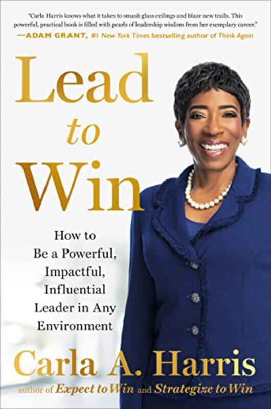 

Lead To Win How To Be A Powerful Impactful Influential Leader In Any Environment By Harris, Carla A. Hardcover