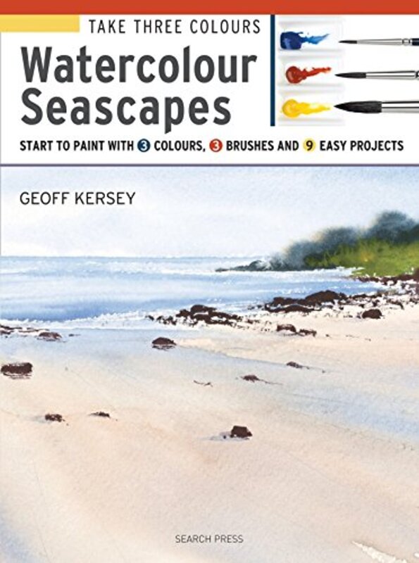 Take Three Colours: Watercolour Seascapes: Start to Paint with 3 Colours, 3 Brushes and 9 Easy Proje , Paperback by Kersey, Geoff