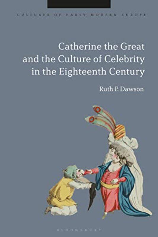 

Catherine the Great and the Culture of Celebrity in the Eighteenth Century by Professor Emerita Ruth Pritchard University of Hawaii at Manoa, USA Daws