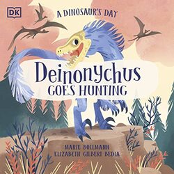 A Dinosaurs Day Deinonychus Goes Hunting by Elizabeth Gilbert BediaMarie Bollmann-Paperback