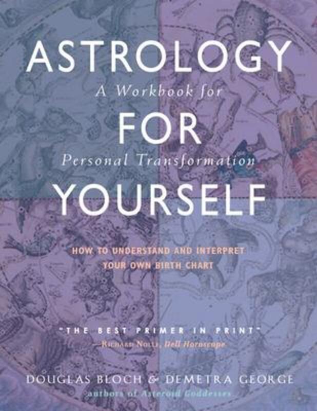 Astrology for Yourself: How to Understand and Interpret Your Own Birth Chart  a Workbook for Persona.paperback,By :Bloch, Douglas (Douglas Bloch) - George, Demetra (Demetra George)
