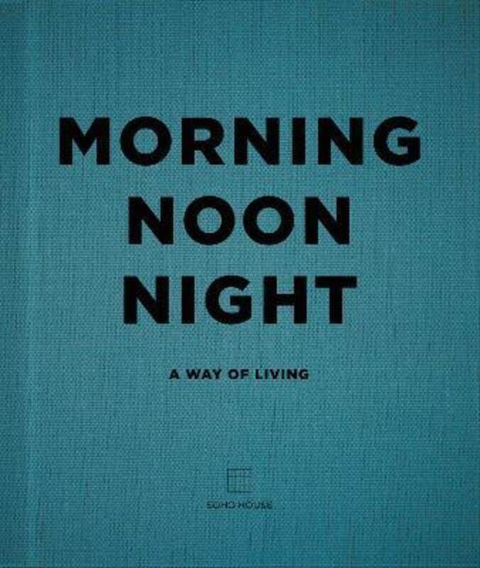 

Morning, Noon, Night: A Way of Living.Hardcover,By :Soho House