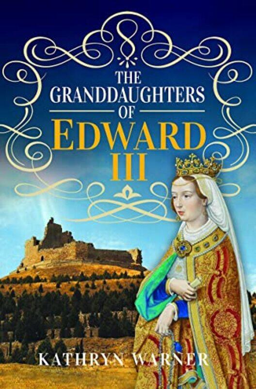 

The Granddaughters of Edward III by Kathryn Warner-Hardcover