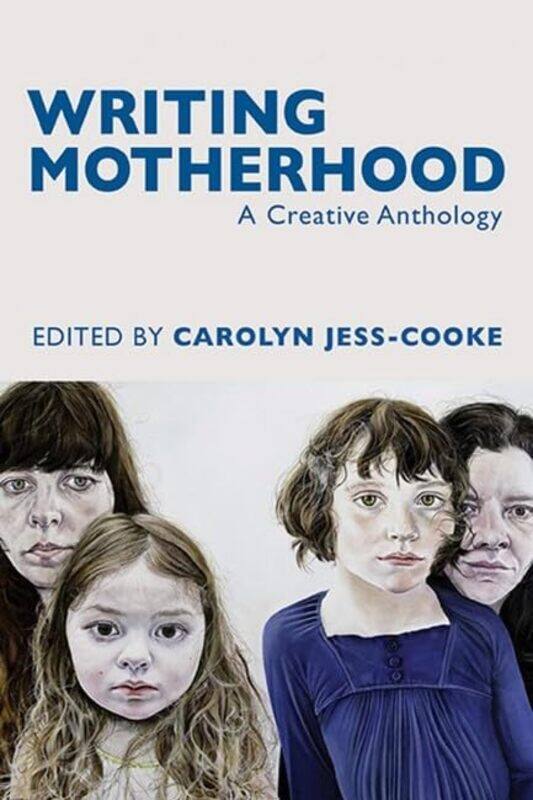 

Writing Motherhood A Creative Anthology by Carolyn Jess-Cooke-Paperback