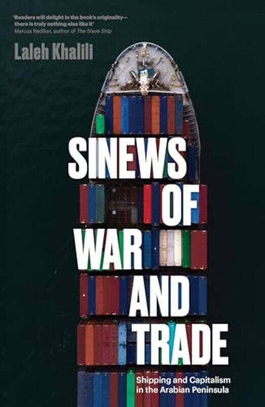 

Sinews Of War And Trade Shipping And Capitalism In The Arabian Peninsula By Khalili, Laleh -Paperback