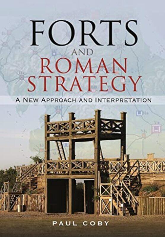 

Forts and Roman Strategy by Charles ForsdickDavid Murphy-Hardcover