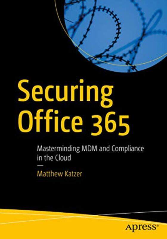 

Securing Office 365 by Matthew Katzer-Paperback