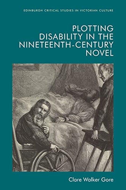 

Plotting Disability in the NineteenthCentury Novel by Clare Walker Gore-Paperback