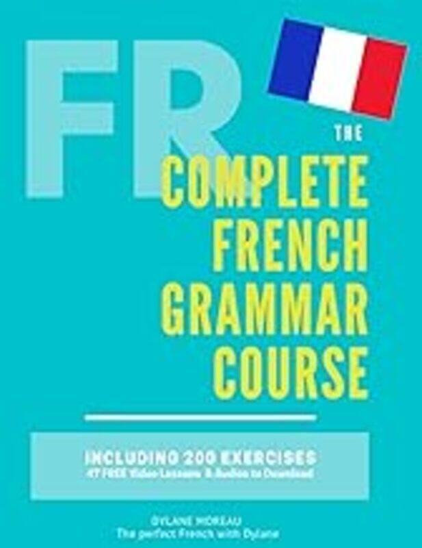 

The Complete French Grammar Course French Beginners To Advanced Including 200 Exercises Audios A by Moreau Dylane Paperback