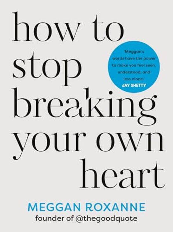 

How to Stop Breaking Your Own Heart by Meggan Roxanne-Paperback