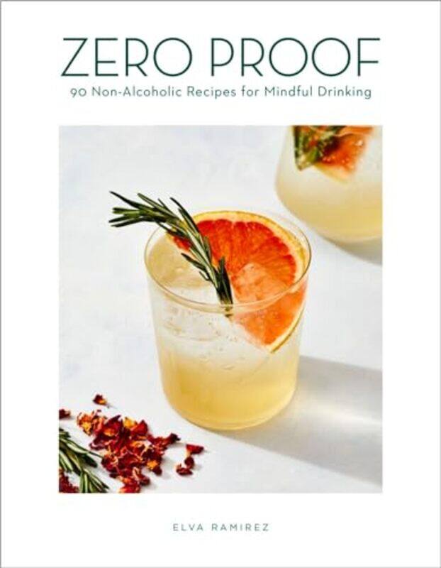 

Zero Proof 90 Nonalcoholic Recipes For Mindful Drinking By Ramirez, Elva Hardcover