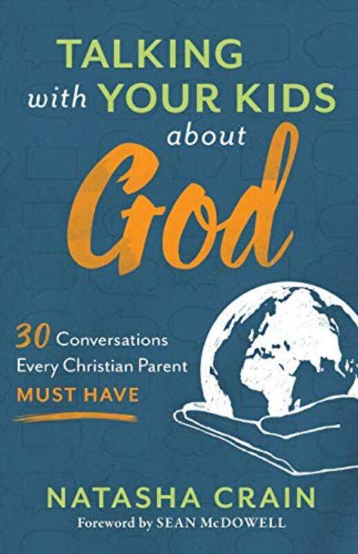 

Talking with Your Kids about God 30 Conversations Every Christian Parent Must Have by Natasha CrainSean Mcdowell-Paperback