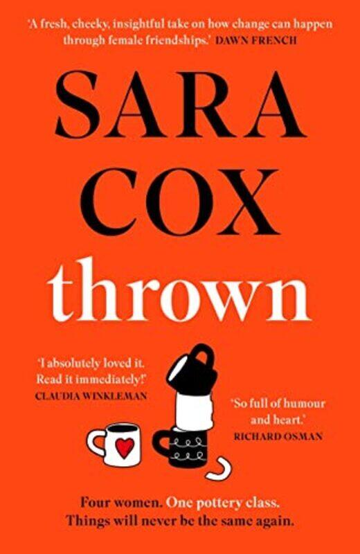 

Thrown: THE SUNDAY TIMES BESTSELLER A laugh-out-loud novel of friendship, heartbreak and pottery for , Hardcover by Cox, Sara