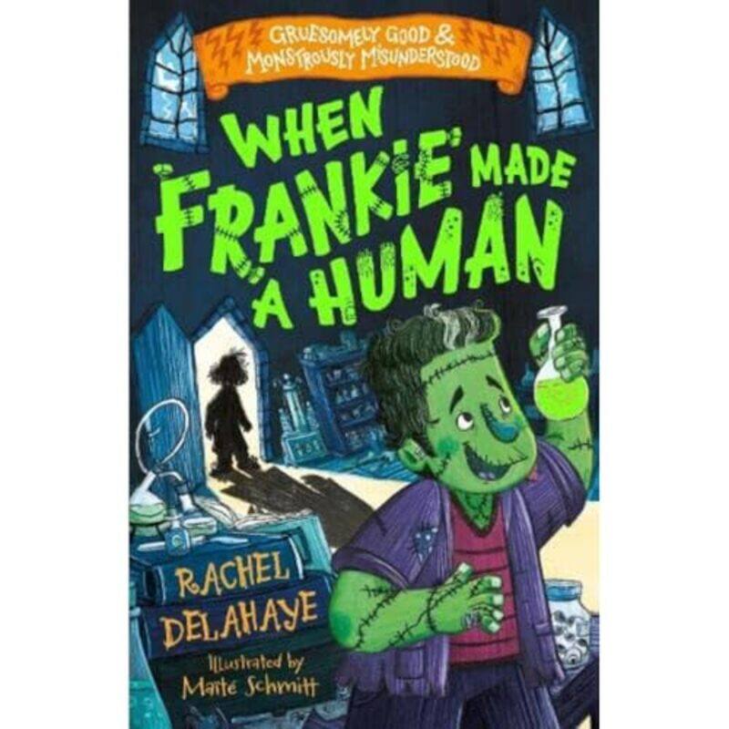 

When Frankie Made a Human Gruesomely Good and Monstrously Misunderstood by Rachel DelahayeMaite Schmitt-Paperback