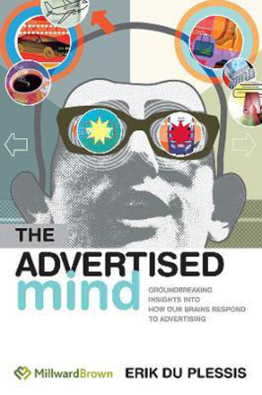 

The Advertised Mind: Groundbreaking Insights into How Our Brains Respond to Advertising, Paperback Book, By: Erik Du Plessis