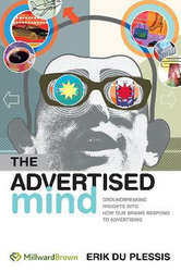 The Advertised Mind: Groundbreaking Insights into How Our Brains Respond to Advertising, Paperback Book, By: Erik Du Plessis