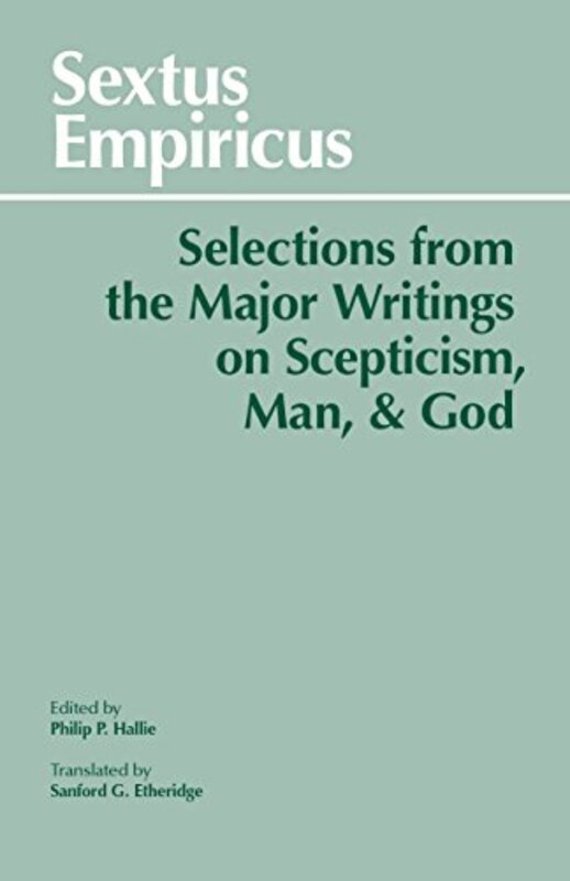 Sextus Empiricus Selections from the Major Writings on Scepticism Man and God by Sextus EmpiricusSanford G EtheridgePhilip P Hallie-Paperback