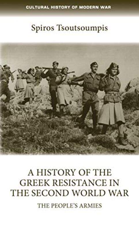 

A History of the Greek Resistance in the Second World War by Spiros Tsoutsoumpis-Paperback