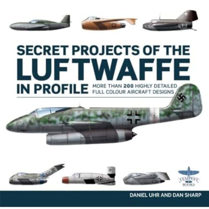 

Secret Projects of the Luftwaffe In Profile by Daniel Uhr-Hardcover
