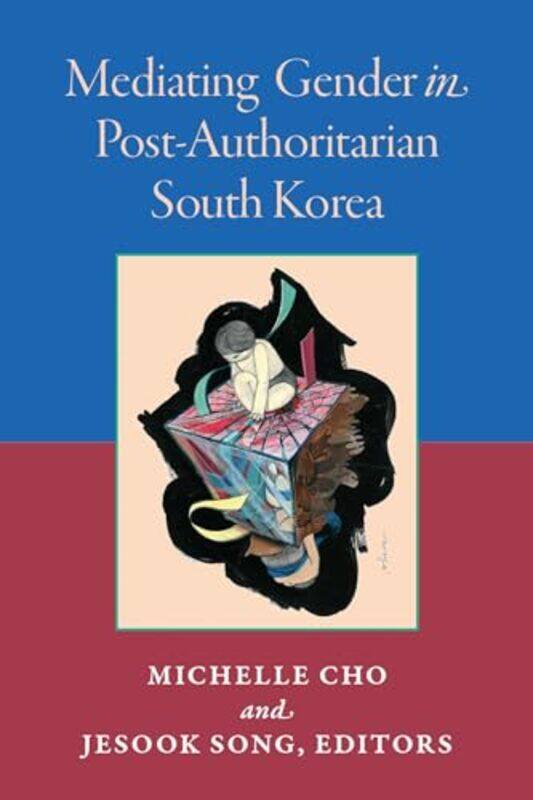 

Mediating Gender in PostAuthoritarian South Korea by Jesook SongMichelle Cho-Paperback