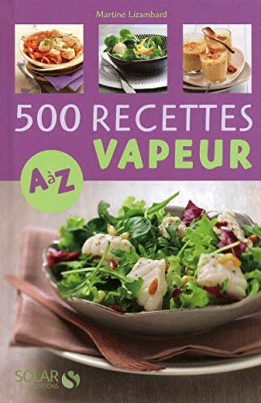 

500 Recettes cuisine vapeur de A Z,Paperback by Martine Lizambard