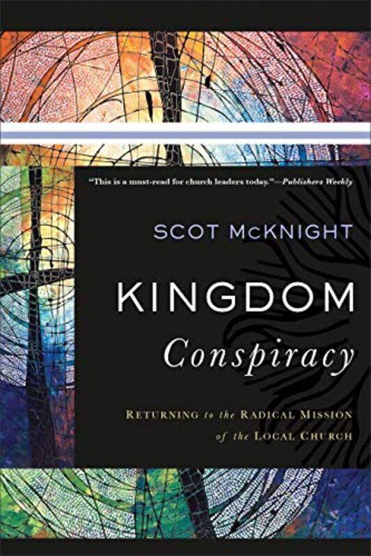 

Kingdom Conspiracy Returning to the Radical Mission of the Local Church by Scot Mcknight-Paperback