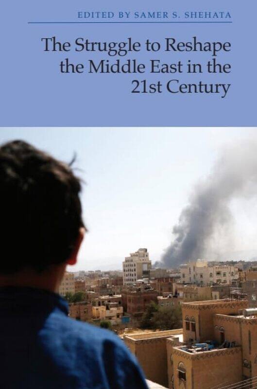 

The Struggle to Reshape the Middle East in the 21st Century by Samer S Shehata-Paperback