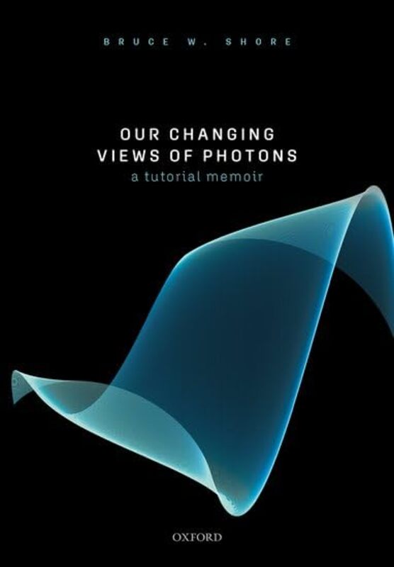 Our Changing Views of Photons by Bruce W Retired, Retired Shore-Hardcover