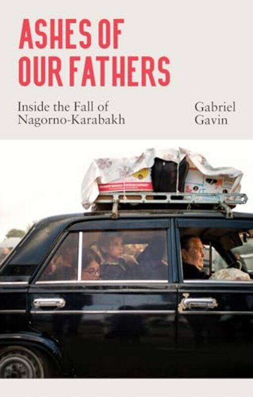 

Ashes Of Our Fathers Inside The Fall Of Nagornokarabakh By Gavin, Gabriel - Paperback
