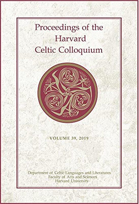 

Proceedings of the Harvard Celtic Colloquium 39 2019 by Myrzinn Boucher-DurandElizabeth GipsonShannon ParkerNicholas Thyr-Hardcover