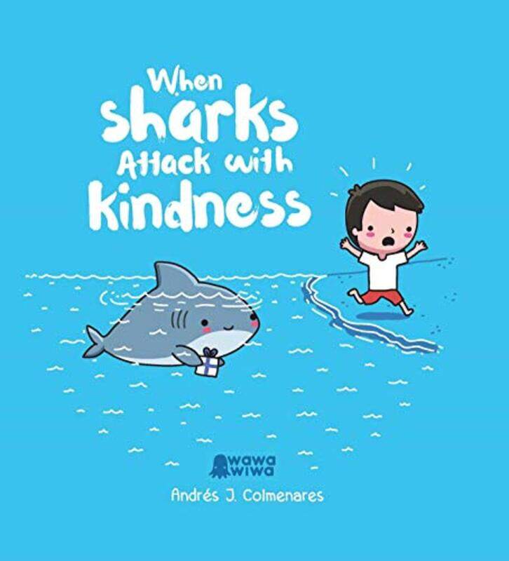 

When Sharks Attack With Kindness by Andres J Colmenares-Hardcover