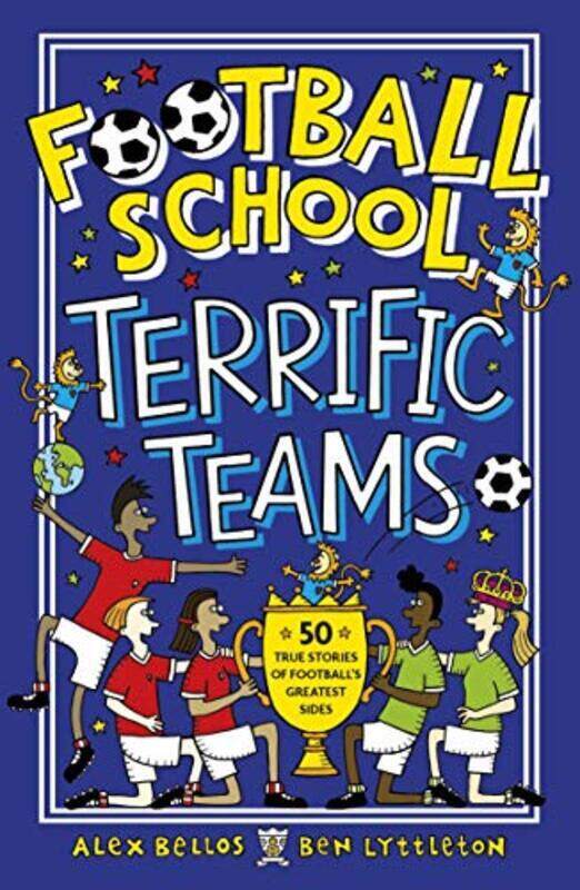 

Football School Terrific Teams: 50 True Stories of Footballs Greatest Sides , Paperback by Bellos, Alex - Lyttleton, Ben - Gerrell, Spike