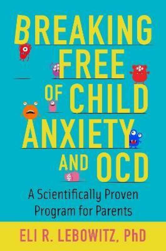 

Breaking Free of Child Anxiety and OCD,Paperback,ByEli R. Lebowitz (Associate Director, Associate Director, Anxiety and Mood Disorders Program, Yale C