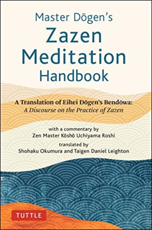 

Master Dogens Zazen Meditation Handbook by Eihei DogenShohaku OkumuraTaigen Daniel Leighton-Hardcover