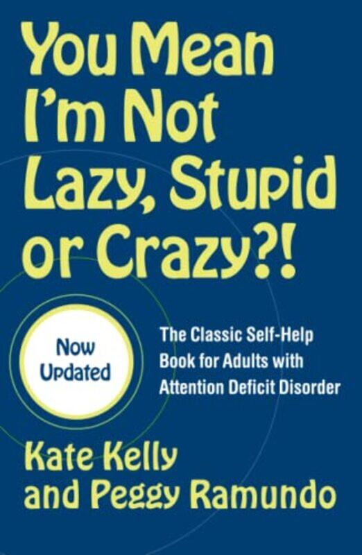 

^(R)You Mean I'm Not Lazy, Stupid or Crazy!: The Classic Self-Help Book for Adults with Attention,Paperback,by:Kate Kelly