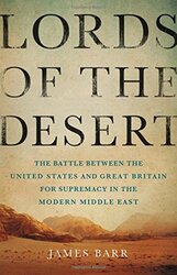 Lords of the Desert: The Battle Between the United States a, Hardcover Book, By: James Barr