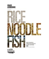 Rice, Noodle, Fish: Deep Travels Through Japans Food Culture , Hardcover by Matt Goulding
