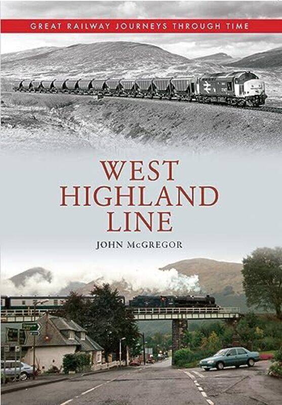 

West Highland Line Great Railway Journeys Through Time by John McGregor-Paperback