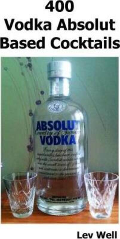 

400 Vodka Absolut Based Cocktails.paperback,By :Well, Lev