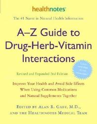 A-Z Guide to Drug-Herb-Vitamin Interactions Revised and Expanded 2nd Edition: Improve Your Health an.paperback,By :Gaby, Alan R., M.D. - Healthnotes, Inc.