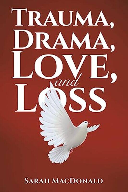 

Trauma Drama Love And Loss by Sarah MacDonald-Paperback