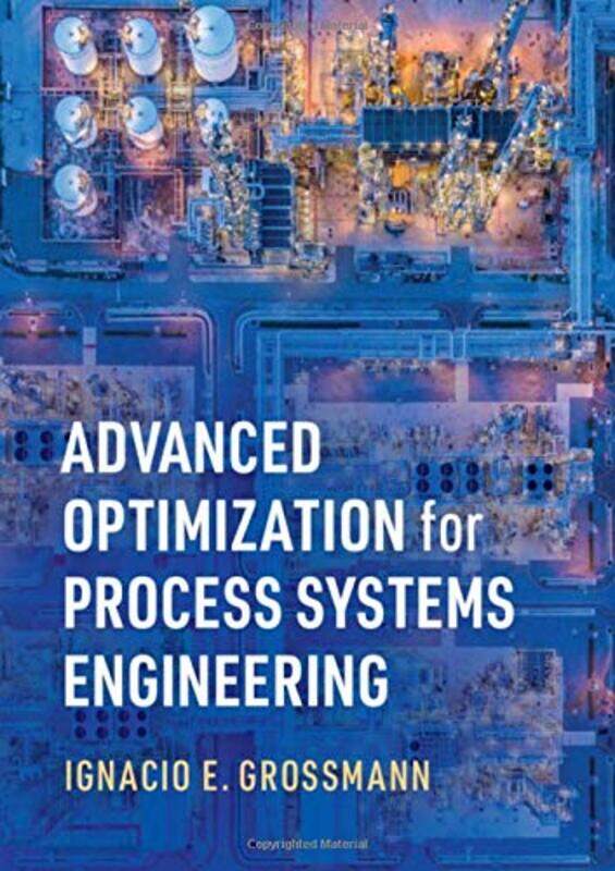 

Advanced Optimization for Process Systems Engineering by Shibley UCL Institute of Cardiovascular Science London RahmanHenry J Northumbria Healthcare N