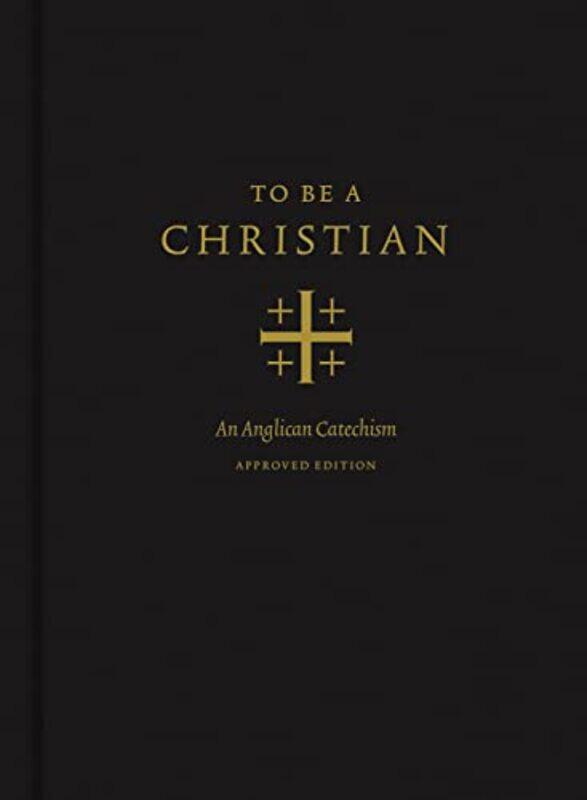 

To Be A Christian An Anglican Catechism Approved Edition,Hardcover By Packer, J. I. - Scandrett, Joel - North America, Anglican Church in