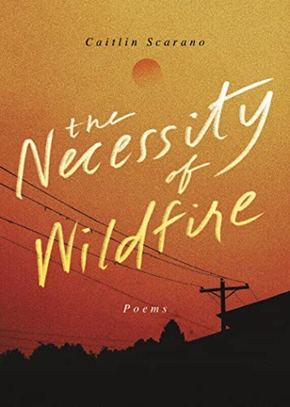 

The Necessity of Wildfire by Caitlin Scarano-Paperback