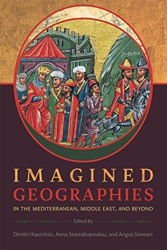 

Imagined Geographies in the Mediterranean Middle East and Beyond by Dimitri KastritsisAnna StavrakopoulouAngus Stewart-Paperback