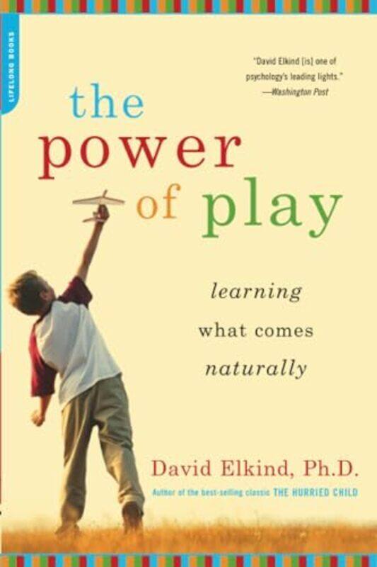 

The Power Of Play Learning What Comes Naturally By Elkind, David Paperback